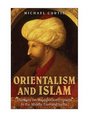 Orientalism and Islam European Thinkers on Oriental Despotism in the Middle East and India