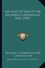 Life And Letters Of Sir Richard Claverhouse Jebb