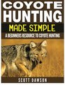 Coyote Hunting Made Simple A Beginners Resource To Coyote Hunting