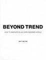 Beyond Trend How To Innovate In An OverDesigned World