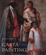 Casta Painting  Images of Race in EighteenthCentury Mexico