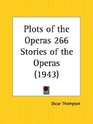 Plots of the Operas 266 Stories of the Operas