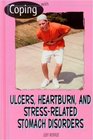 Coping With Ulcers Heartburn and Stressrelated Stomach Disorders