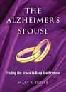 The Alzheimer's Spouse Finding the Grace to Keep the Promise