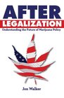 After Legalization Understanding the Future of Marijuana Policy