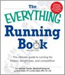 The Everything Running Book The ultimate guide to running for fitness weight loss and competition