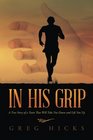 In His Grip A True Story of a Team That Will Take You Down and Lift You Up