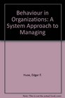 Behaviour in Organizations A System Approach to Managing