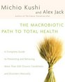 The Macrobiotic Path to Total Health : A Complete Guide to Naturally Preventing and Relieving More Than 200 Chronic Conditions and Disorders