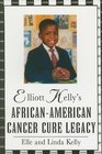 Elliott Kelly's AfricanAmerican Cancer Cure Legacy
