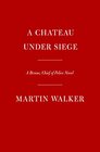 A Chateau Under Siege A Bruno Chief of Police Novel