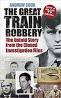 The Great Train Robbery The Untold Story from the Closed Investigation Files