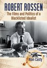 Robert Rossen The Films and Politics of a Blacklisted Idealist