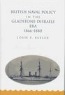 British Naval Policy in the GladstoneDisraeli Era 18661880