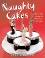 Naughty Cakes  StepbyStep Recipes for 19 Fabulous Fun Cakes