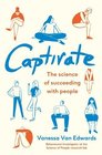 Captivate The Science of Succeeding with People