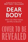 Dear Body What I Lost What I Gained and What I Learned Along the Way