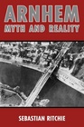 Arnhem Myth and Reality Sebastian Ritchie