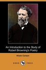 An Introduction to the Study of Robert Browning's Poetry