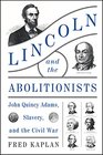 Lincoln and the Abolitionists John Quincy Adams Slavery and the Civil War