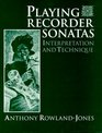 Playing Recorder Sonatas Interpretation and Technique