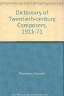 Dictionary of Twentiethcentury Composers 191171