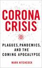 Corona Crisis Plagues Pandemics and the Coming Apocalypse