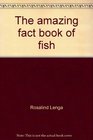 The amazing fact book of fish