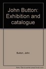John Button Exhibition and catalogue