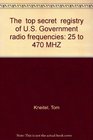 The top secret registry of US Government radio frequencies 25 to 470 MHZ