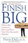 Start Small Finish Big Fifteen Key Lessons to Start  and Run  Your Own Successful Business