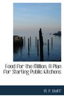 Food for the Million A Plan for Starting Public Kitchens