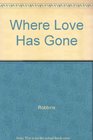 WHERE LOVE HAS GONE