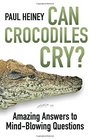 Can Crocodiles Cry Amazing Answers to MindBlowing Questions