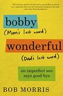 Bobby Wonderful An Imperfect Son Says Goodbye