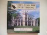 Building the West Riding A Guide to Its Architecture and History