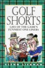 GOLF SHORTS 1001 OF THE GAME'S FUNNIEST ONE LINERS