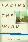 Facing the Wind  A True Story of Tragedy and Reconciliation