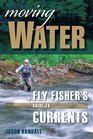 Moving Water A Fly Fisher's Guide to Currents