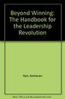 Beyond Winning The Handbook for the Leadership Revolution