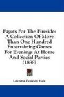 Fagots For The Fireside A Collection Of More Than One Hundred Entertaining Games For Evenings At Home And Social Parties