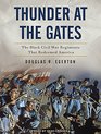 Thunder at the Gates The Black Civil War Regiments that Redeemed America