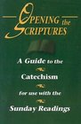 Opening The Scriptures A Guide to the Catechism for Use With the Sunday Readings