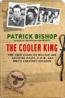 Cooler King the The True Story of William Ash  Spitfire Pilot POW and Wwii's Greatest Escaper