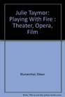 Julie Taymor Playing With Fire  Theater Opera Film