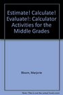 Estimate Calculate Evaluate Calculator Activities for the Middle Grades