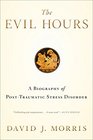 The Evil Hours A Biography of PostTraumatic Stress Disorder