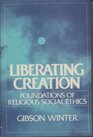 Liberating Creation Foundations of Religious Social Ethics