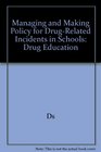 Managing and Making Policy for Drugrelated Incidents in Schools DRUG EDUCATION
