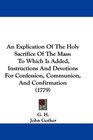 An Explication Of The Holy Sacrifice Of The Mass To Which Is Added Instructions And Devotions For Confession Communion And Confirmation